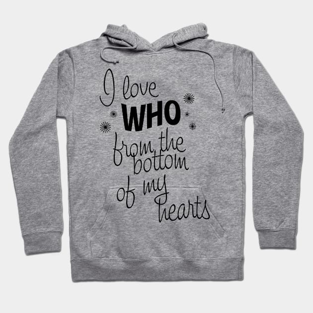 I Love Who From the Bottom of My Hearts Hoodie by ATBPublishing